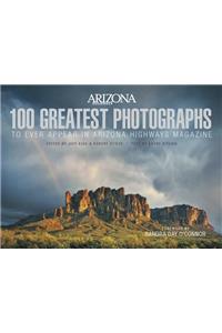 100 Greatest Photographs to Ever Appear in Arizona Highways Magazine