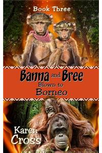 Banna and Bree Blown to Borneo