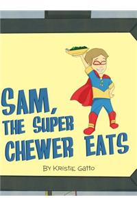 Sam, The Super Chewer Eats