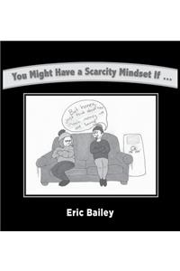 You Might Have a Scarcity Mindset If...