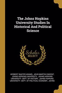 The Johns Hopkins University Studies In Historical And Political Science