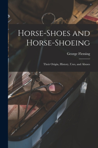 Horse-shoes and Horse-shoeing