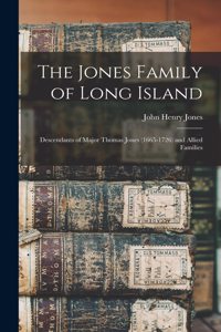 Jones Family of Long Island: Descendants of Major Thomas Jones (1665-1726) and Allied Families