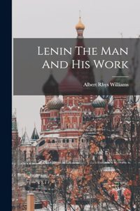 Lenin The Man And His Work