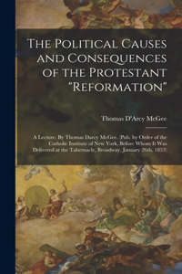 The Political Causes and Consequences of the Protestant 