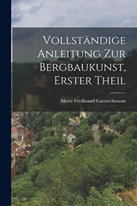 Vollständige Anleitung zur Bergbaukunst, Erster Theil