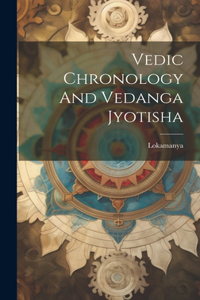 Vedic Chronology And Vedanga Jyotisha