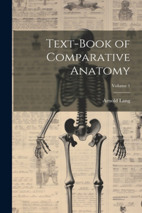Text-Book of Comparative Anatomy; Volume 1