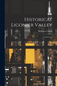 Historical Ligonier Valley; a Souvenir