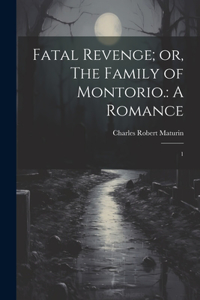 Fatal Revenge; or, The Family of Montorio.