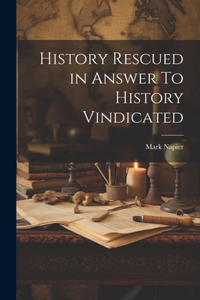 History Rescued in Answer To History Vindicated