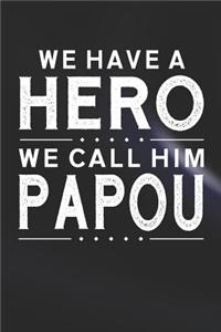 We Have A Hero We Call Him Papou