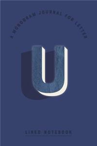 A Monogram Journal for Letter U Lined Notebook