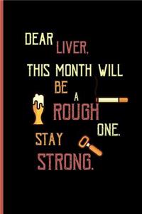 Dear Liver, this month will be a rough one. stay strong.