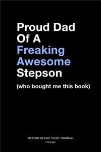 Proud Dad Of A Freaking Awesome Stepson (who bought me this book), Medium Blank Lined Journal, 109 Pages
