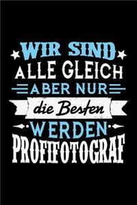 Wir sind alle gleich aber nur die Besten werden Profifotograf: Unliniertes Notizbuch mit Rahmen für Menschen mit Humor und Lebenslust