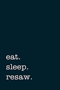 eat. sleep. resaw. - Lined Notebook