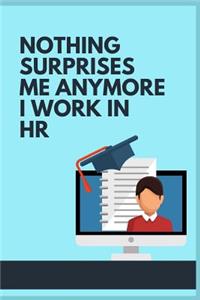 Nothing Surprises Me Anymore I Work In HR
