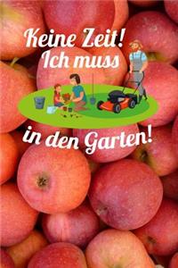 Keine Zeit! Ich muss in den Garten!: Notizbuch A5 120 Blanko Seiten in Weiß für Gärtner und Landschaftsgärtner