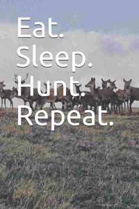 Eat. Sleep. Hunt. Repeat.