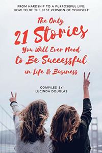 Only 21 Stories You Will Ever Need to Be Successful in Life & Business