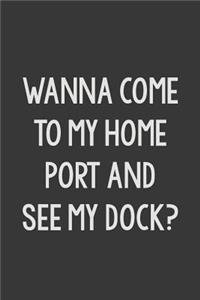 Wanna Come To Port and See My Dock?