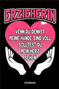 Erzieherin Wenn du denkst meine Hände sind voll solltest du mein Herz sehen Notebook: Liniertes Notizbuch die Erzieherin im Kindergarten, der Vorschule oder im Hort - Kiga Kita Journal