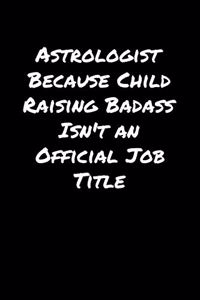 Astrologist Because Child Raising Badass Isn't An Official Job Title