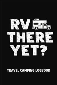 RV There Yet? Travel Camping Logbook