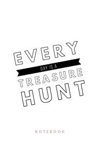 Every Day is a treasure hunt Notebook: 110 Seiten - Liniert - Sprüche zu Motivation, Inspiration und Glück - Tagebuch - Journal