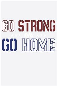Go Strong Or Go Home