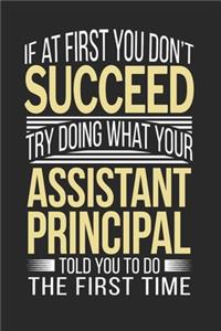 If at first you don't succeed Try Doing what your Assistant Principal Told you to Do the first time