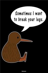 Sometimes I want to break your legs Notebook