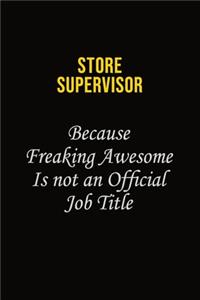 Store Supervisor Because Freaking Awesome Is Not An Official Job Title