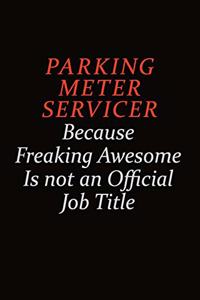 Parking Meter Servicer Because Freaking Awesome Is Not An Official Job Title