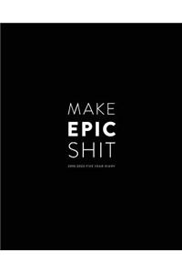 2019-2023 Five Year Diary; Make Epic Shit