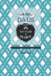 The Best Dads Have Tattoos and Beards Journal