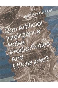 Can Artificial Intelligence Raise Productivities And Efficiences?