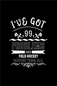 I've Got 99 Problems and Field Hockey Solves Them All