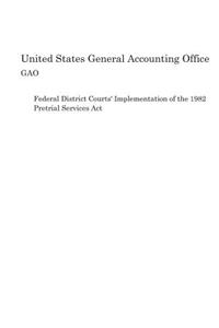 Federal District Courts' Implementation of the 1982 Pretrial Services Act