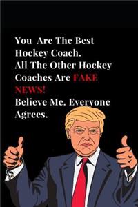 You Are the Best Hockey Coach. All Other Hockey Coaches Are Fake News! Believe Me. Everyone Agrees.