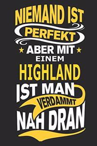 Niemand ist perfekt aber mit einem Highland ist man verdammt nah dran