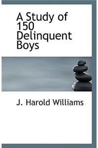 A Study of 150 Delinquent Boys