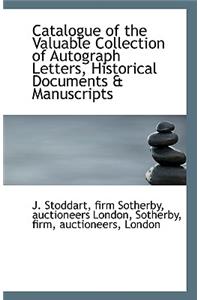 Catalogue of the Valuable Collection of Autograph Letters, Historical Documents & Manuscripts