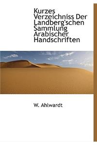 Kurzes Verzeichniss Der Landberg'schen Sammlung Arabischer Handschriften