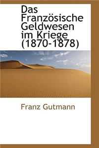 Das Franzosische Geldwesen Im Kriege (1870-1878)