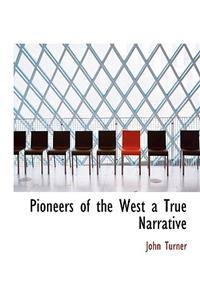 Pioneers of the West a True Narrative