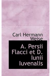A. Persii Flacci Et D. Iunii Iuvenalis