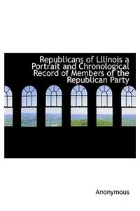Republicans of Lllinois a Portrait and Chronological Record of Members of the Republican Party