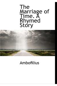 The Marriage of Time. a Rhymed Story